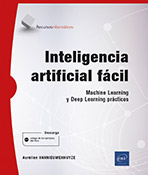 Inteligencia artificial fácil Machine Learning y Deep Learning prácticos