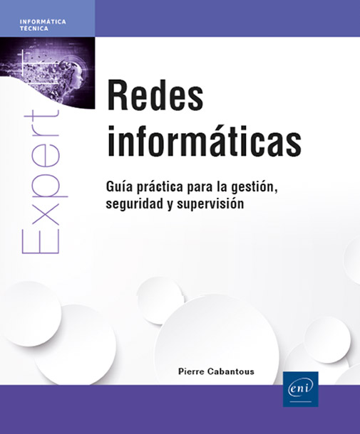 Redes informáticas - Guía práctica para la gestión, seguridad y supervisión